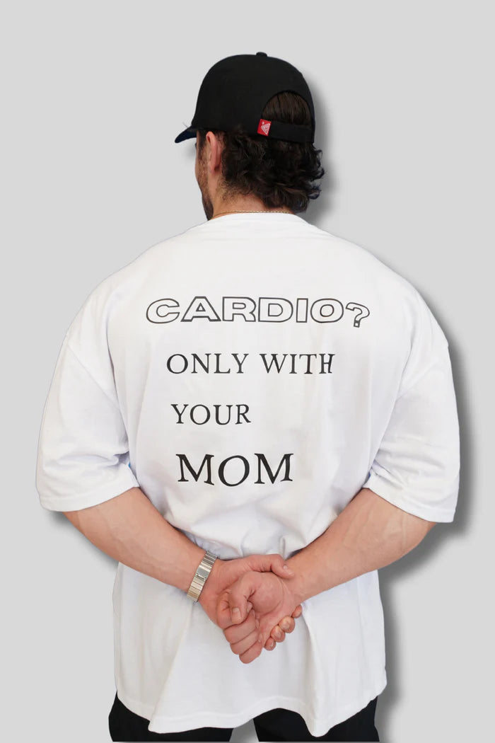 OVERSIZE "CARDIO? ONLY WITH YOUR MOM"