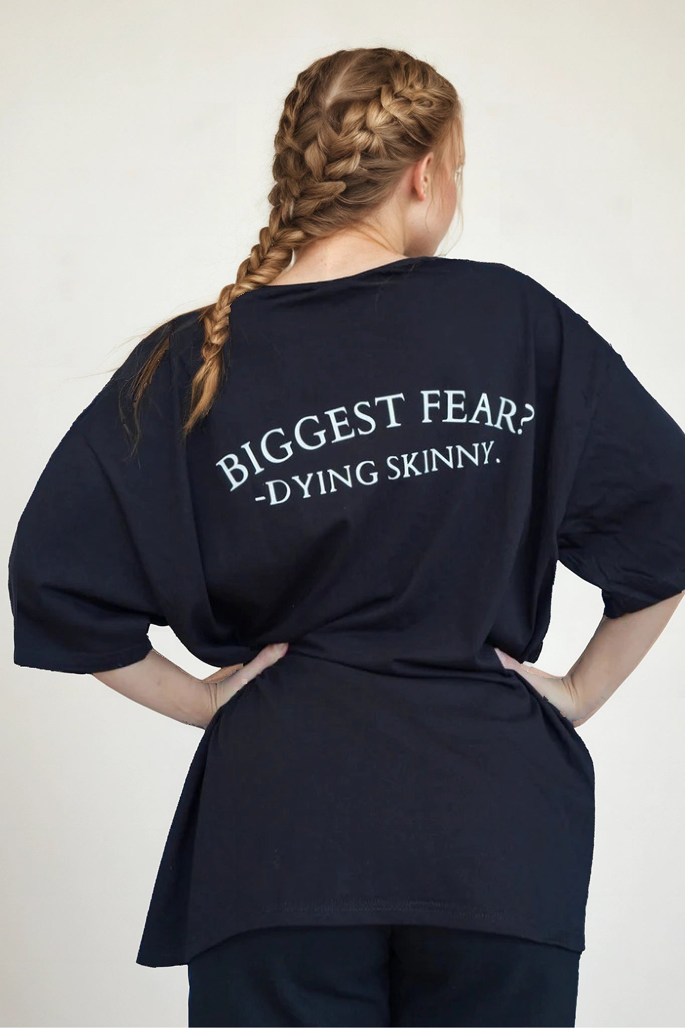 OVERSIZE "BIGGEST FEAR? DYING SKINNY"