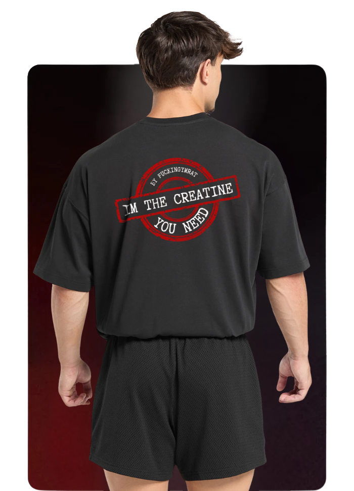 Oversize "Im The Creatine You Need bby"