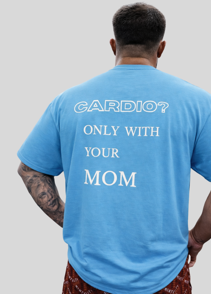 OVERSIZE "CARDIO? ONLY WITH YOUR MOM"