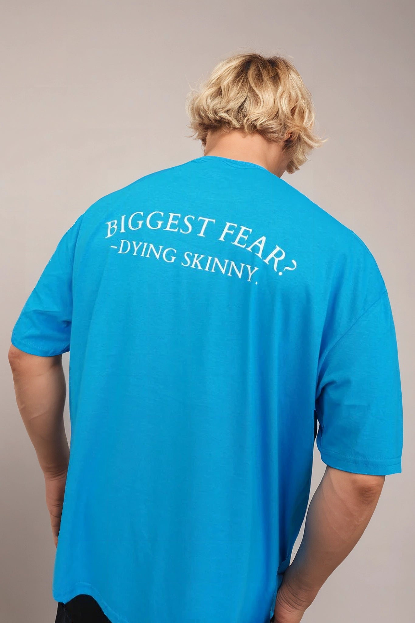 OVERSIZE "BIGGEST FEAR? DYING SKINNY"