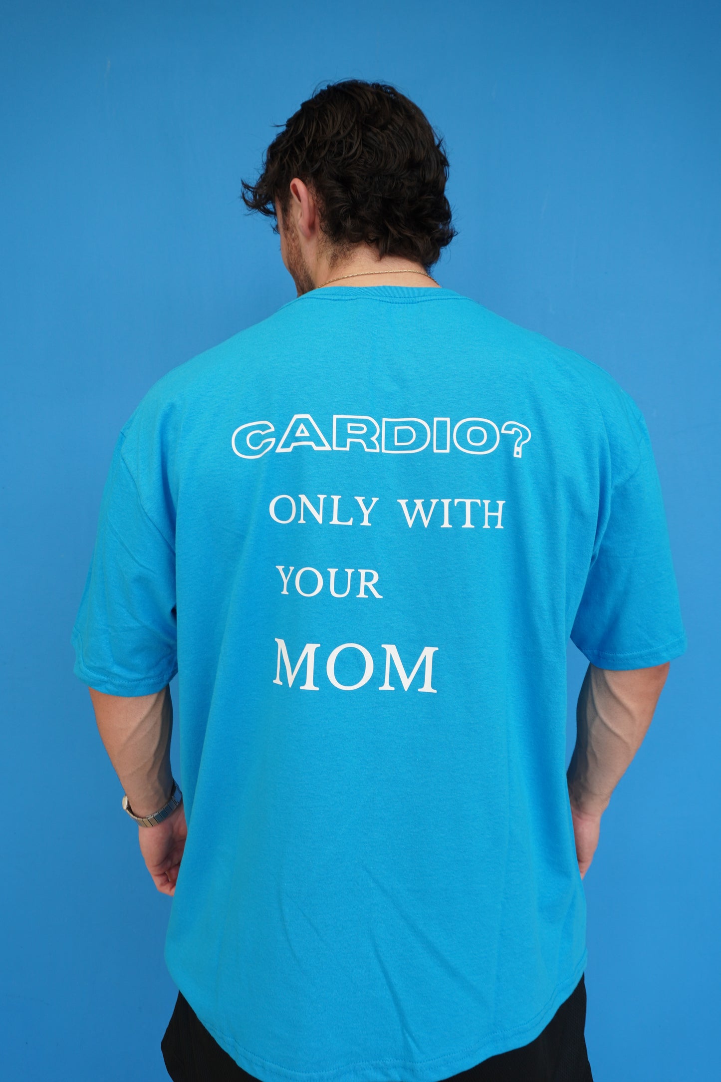 OVERSIZE "CARDIO? ONLY WITH YOUR MOM"