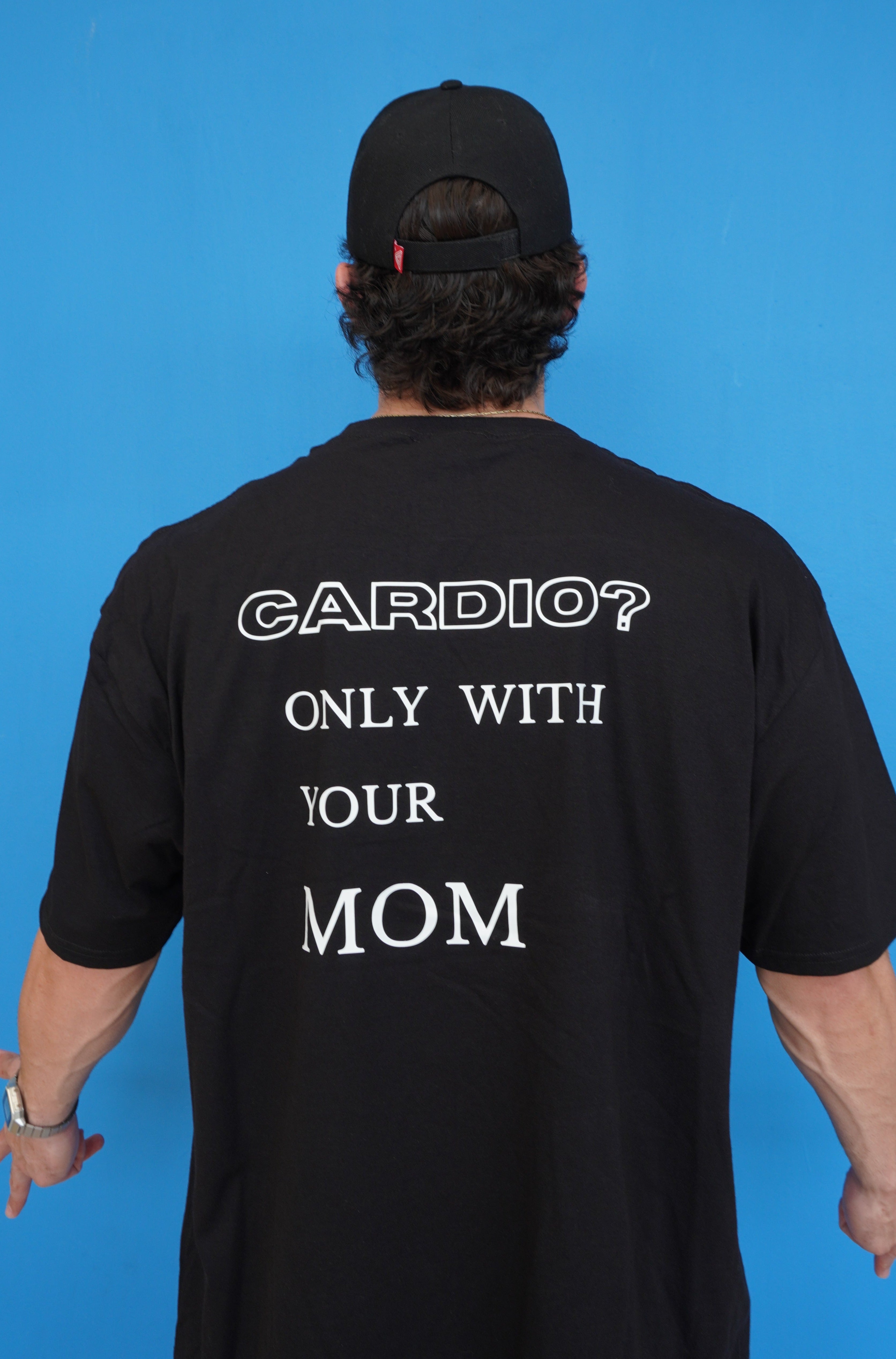 OVERSIZE "CARDIO? ONLY WITH YOUR MOM"