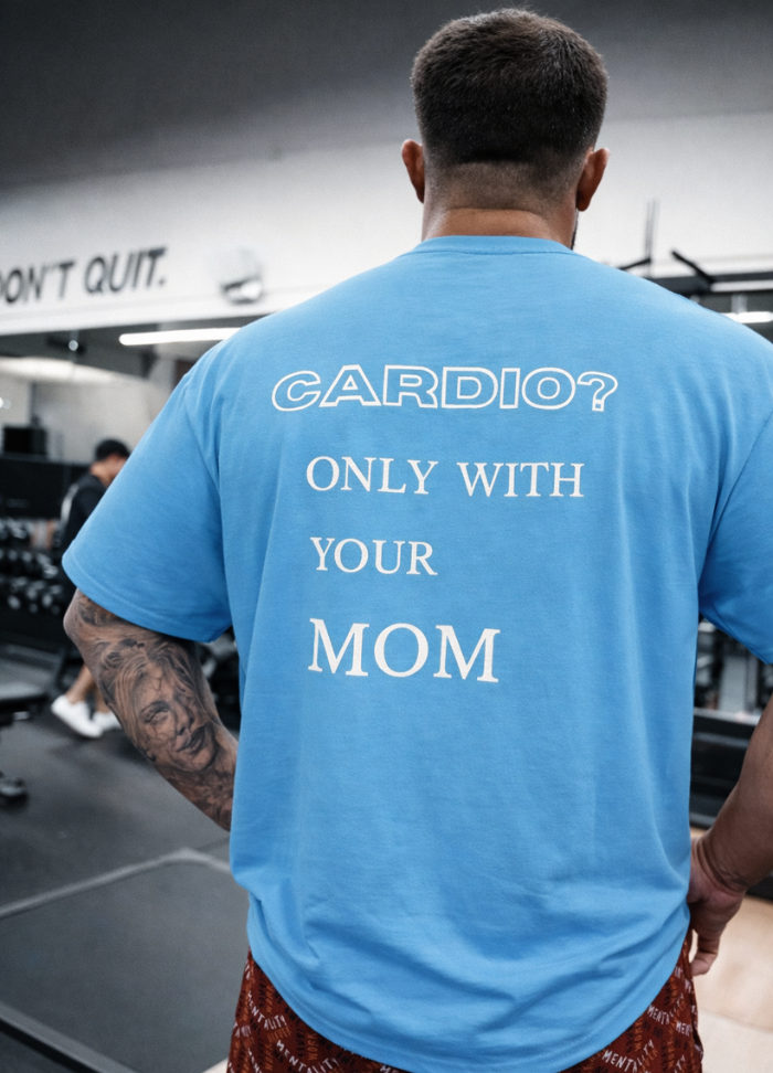OVERSIZE "CARDIO? ONLY WITH YOUR MOM"